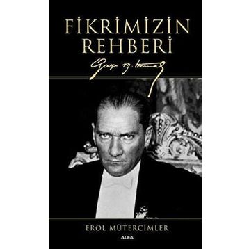 Fikrimizin Rehberi-Gazi Mustafa Kemal-Büyük Boy - Erol Mütercimler