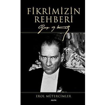 Fikrimizin Rehberi-Gazi Mustafa Kemal-Büyük Boy - Erol Mütercimler
