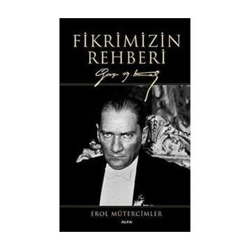 Fikrimizin Rehberi-Gazi Mustafa Kemal-Büyük Boy - Erol Mütercimler