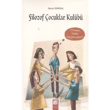 Filozof Çocuklar Kulübü 4 Dünyayı Neden Değiştirmeliyiz - Seran Demiral