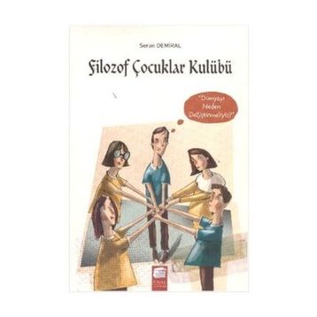 Filozof Çocuklar Kulübü 4 Dünyayı Neden Değiştirmeliyiz - Seran Demiral