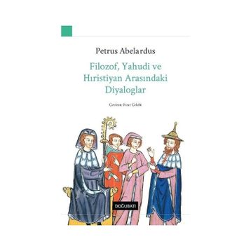 Filozof, Yahudi ve Hıristiyan Arasındaki Diyaloglar - Petrus Abelardus