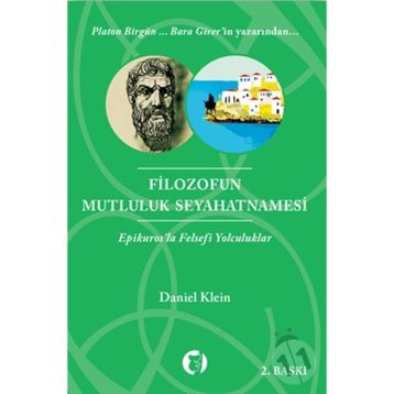 FILOZOFUN MUTLULUK SEYAHATNAMESI EPIKUROSLA FELSEFI YOLCULUKLAR - DANIEL KLEIN