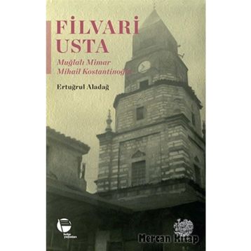 Filvari Usta - Muğlalı Mimar Mihail Kostantinoğlu