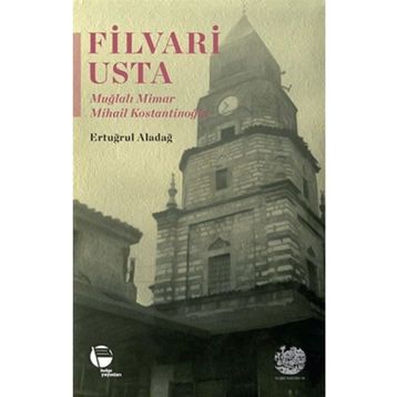 Filvari Usta - Muğlalı Mimar Mihail Kostantinoğlu