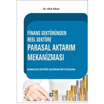 Finans Sektöründen Reel Sektöre Parasal Aktarım Mekanizması - Ufuk Alkan