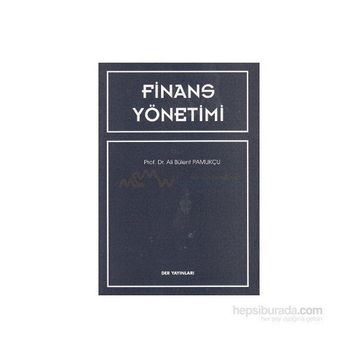 FINANS YÖNETİMİ - ALI BÜLENT PAMUKÇU