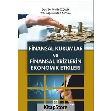 Finansal Kurumlar ve Finansal Krizlerin Ekonomik Etkileri - Melih Özçalık Mert Soysal