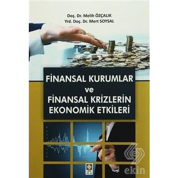 Finansal Kurumlar ve Finansal Krizlerin Ekonomik Etkileri - Melih Özçalık Mert Soysal