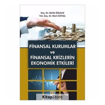Finansal Kurumlar ve Finansal Krizlerin Ekonomik Etkileri - Melih Özçalık Mert Soysal