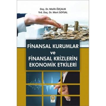 Finansal Kurumlar ve Finansal Krizlerin Ekonomik Etkileri - Melih Özçalık Mert Soysal