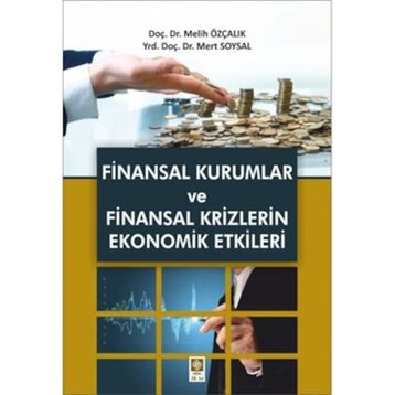 Finansal Kurumlar ve Finansal Krizlerin Ekonomik Etkileri - Melih Özçalık Mert Soysal