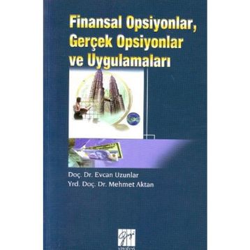 Finansal Opsiyonlar, Gerçek Opsiyonlar ve Uygulamaları - Mehmet Aktan Yrd. Doç. Dr. Mehmet Aktan Evcan Uzunlar