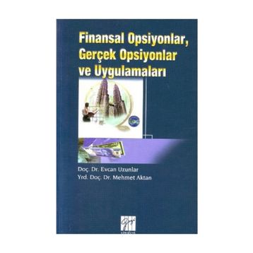 Finansal Opsiyonlar, Gerçek Opsiyonlar ve Uygulamaları - Mehmet Aktan Yrd. Doç. Dr. Mehmet Aktan Evcan Uzunlar