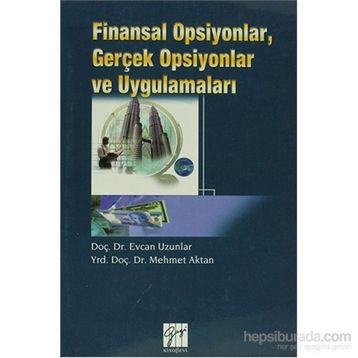 Finansal Opsiyonlar, Gerçek Opsiyonlar ve Uygulamaları - Mehmet Aktan Yrd. Doç. Dr. Mehmet Aktan Evcan Uzunlar