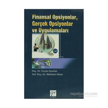 Finansal Opsiyonlar, Gerçek Opsiyonlar ve Uygulamaları - Mehmet Aktan Yrd. Doç. Dr. Mehmet Aktan Evcan Uzunlar