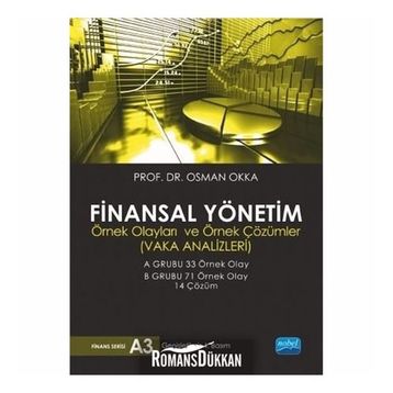 FINANSAL YÖNETIM ÖRNEK OLAYLARI VE ÖRNEK ÇÖZÜMLER - OSMAN OKKA