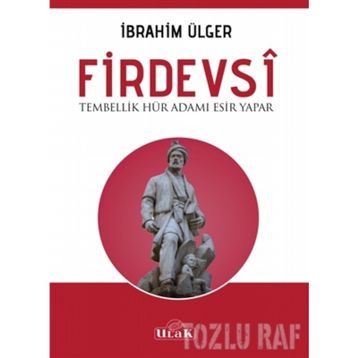Firdevsi - Tembellik Hür Adamı Esir Yapar - İbrahim Ülger