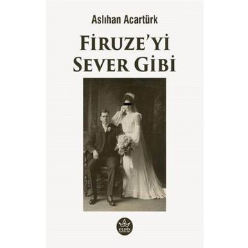 Firuze'yi Sever Gibi - Aslıhan Acartürk