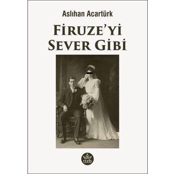 Firuze'yi Sever Gibi - Aslıhan Acartürk