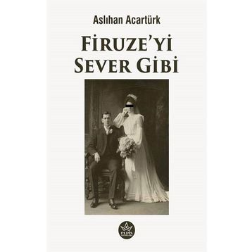 Firuze'yi Sever Gibi - Aslıhan Acartürk