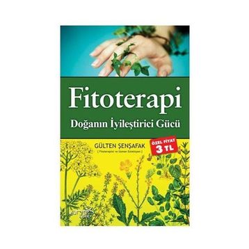 Fitoterapi Doğanın İyileştirici Gücü - Gülten Şenşafak
