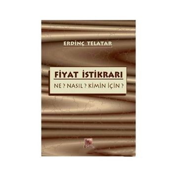 FIYAT İSTİKRARI NE? NASIL? KIMIN İÇİN? - ERDİNÇ TELATAR