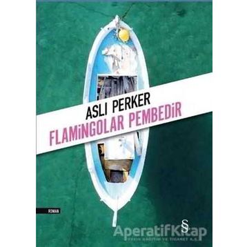 Flamingolar Pembedir - Aslı E. Perker