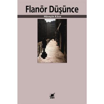 FLANÖR DÜŞÜNCE - HÜSEYIN KÖSE