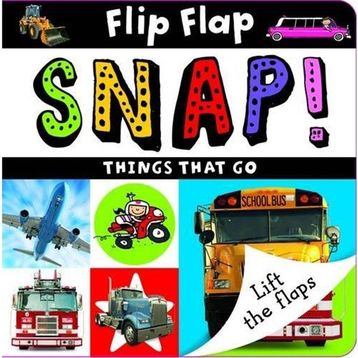 Flip Flap Snap Things That Go-Make Believe Ideas Publishing