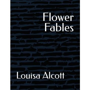 Flower Fables - Louisa May Alcott