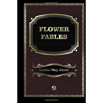Flower Fables - Louisa May Alcott