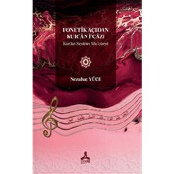 Fonetik Açıdan Kuran İ‘Cazı Kuran Sesinin Mu‘Cizesi - Nezahat Yüce