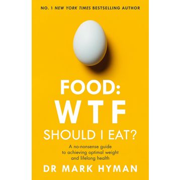 Food: WTF Should I Eat?: The No-Nonsense Guide to Achieving Optimal Weight and Lifelong Health