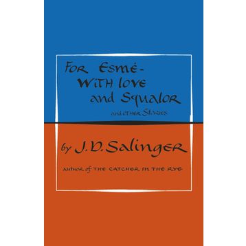 For Esmé - with Love and Squalor: And Other Stories