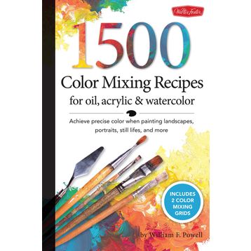 Foster 1,500 Color Mixing Recipes for Oil, Acrylic & Watercolor - William F. Powell