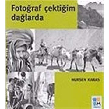 FOTOĞRAF ÇEKTİĞİM DAĞLARDA - NURSEN KARAS