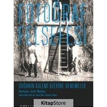 Fotoğraf Felsefesi - Doğanın Kalemi Üzerine Denemeler - Scott Walden