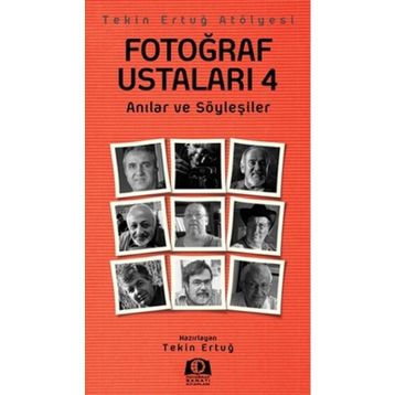 FOTOĞRAF USTALARI 4 ANILAR VE SÖYLEŞILER - TEKIN ERTUĞ