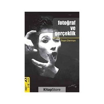 FOTOĞRAF VE GERÇEKLİK - İHSAN DERMAN