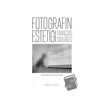 Fotoğrafın Estetiği François Soulages Espas Kuram Sanat Yayınları
