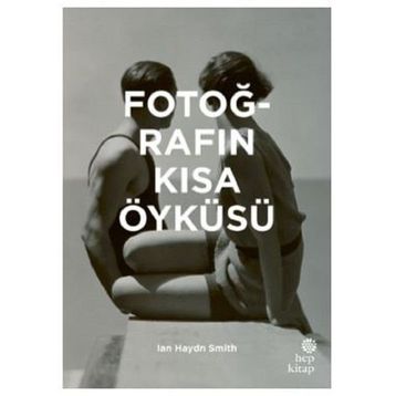 Fotoğrafın Kısa Öyküsü - Ian Haydn Smith