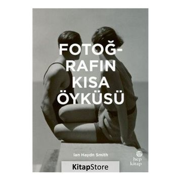 Fotoğrafın Kısa Öyküsü - Ian Haydn Smith