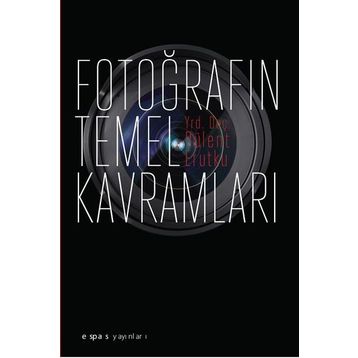 Fotoğrafın Temel Kavramları - Bülent Erutku