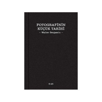 Fotografinin Küçük Tarihi - Walter Benjamin