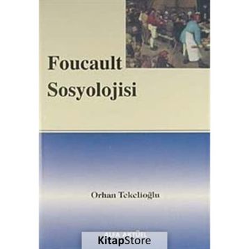 FOUCAULT SOSYOLOJISI - ORHAN TEKELİOĞLU