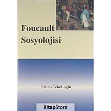 FOUCAULT SOSYOLOJISI - ORHAN TEKELİOĞLU