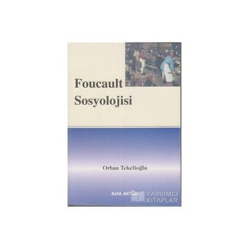 FOUCAULT SOSYOLOJISI - ORHAN TEKELİOĞLU
