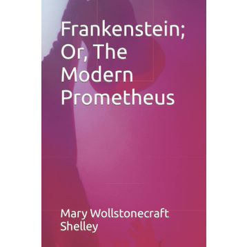 Frankenstein Or The Modern Prometheus - Mary Sally