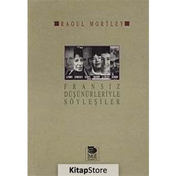 FRANSIZ DÜŞÜNÜRLERİYLE SÖYLEŞİLER - RAOUL MORTLEY